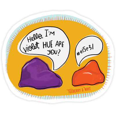 Sticker of two paint blobs; one says “Hue I’m Violet, hue are you?” and the other displays a hex color code.
