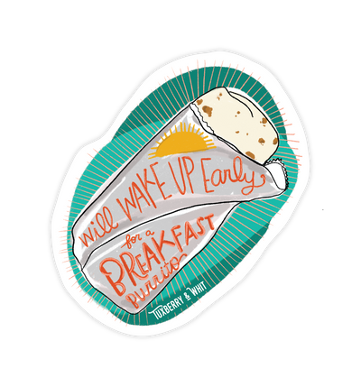 Sticker with hand-drawn breakfast burrito and the phrase “Will Wake Up Early for Breakfast Burritos” by Tuxberry & Whit