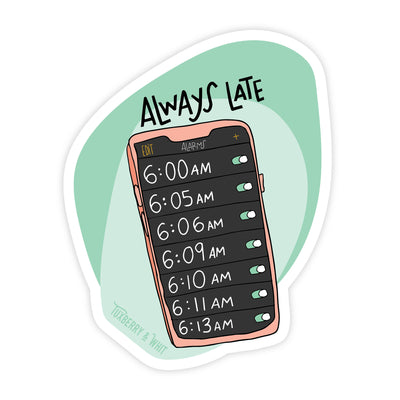 Vinyl sticker with a drawing of a phone with a lot of alarms set minutes apart that says 'Always Late'