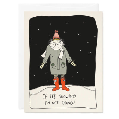 Illustrated holiday greeting card with bundled up girl, in red rain boots, striped leggings, army green coat, mittens, and hat with pompom in the snow. Hand lettered text reads 'if it's snowing I'm not going', black background.