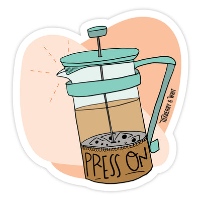 "Press On" French press and coffee sticker with hand illustrated design by Tuxberry & Whit featuring a classic French press and steaming cup of coffee with the message to "Press On."