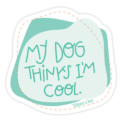 Image of "My Dog Thinks I'm Cool" Sticker with Hand-Lettered Design by Tuxberry & Whit